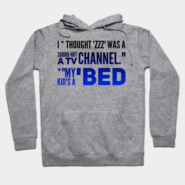 Parenting Humor: I Thought ZZZ Was A Sound, Not A TV Channel. My Kid's A BED Hoodie by Kinship Quips 